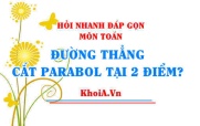 Đường thẳng cắt parabol tại 2 điểm khi nào? Tìm m để d cắt P tại hai điểm thỏa điều kiện